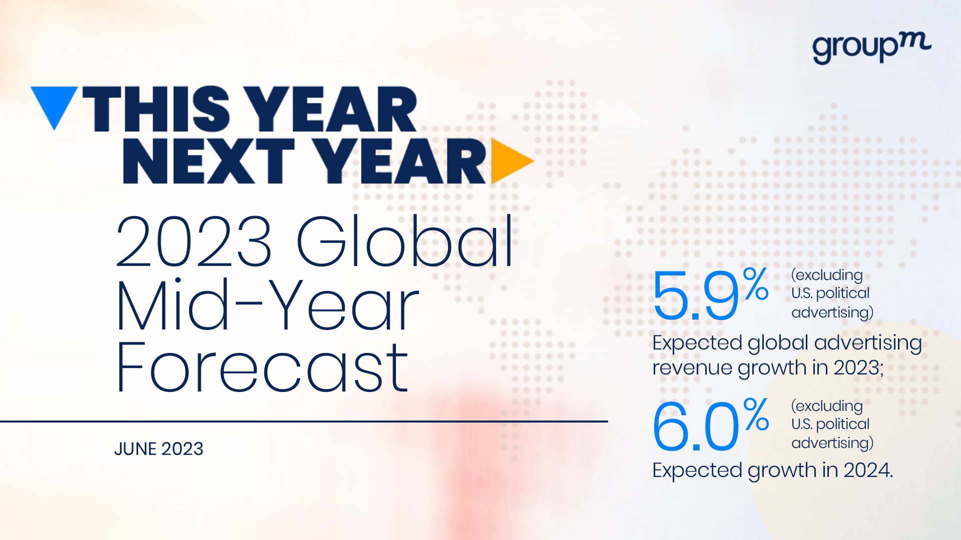 This Year Next Year: 2023 Global Mid-Year Forecast - GroupM This Year Next Year: 2023 Global Mid-Year Forecast - GroupM