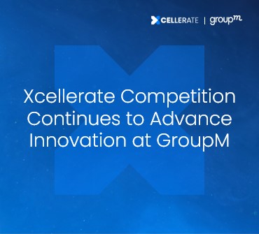 Xcellerate Competition Continues to Advance Innovation at GroupM