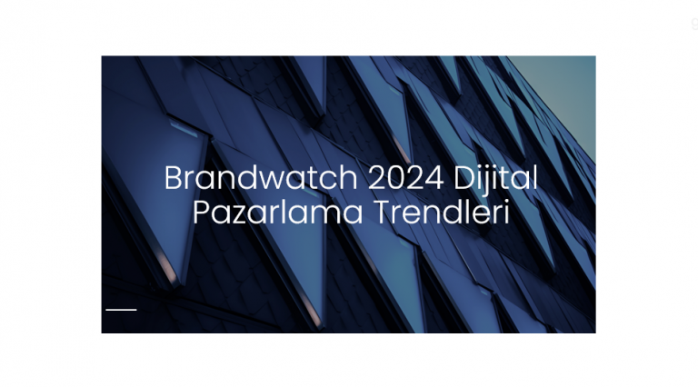 Brandwatch 2024 DİJİTALPazarlama Trendlerİ
